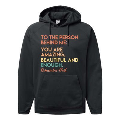 To The Person Behind Me You Are Amazing Beautiful And Enough Performance Fleece Hoodie