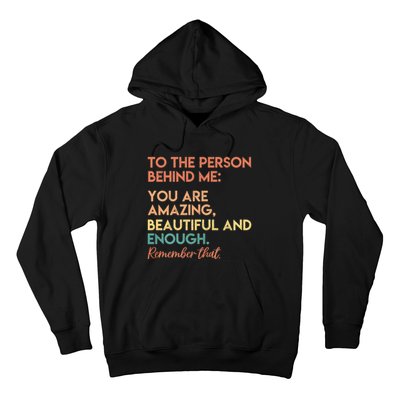 To The Person Behind Me You Are Amazing Beautiful And Enough Hoodie