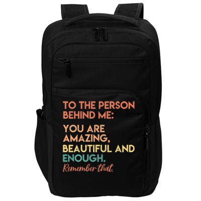 To The Person Behind Me You Are Amazing Beautiful And Enough Impact Tech Backpack