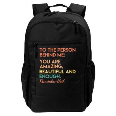 To The Person Behind Me You Are Amazing Beautiful And Enough Daily Commute Backpack