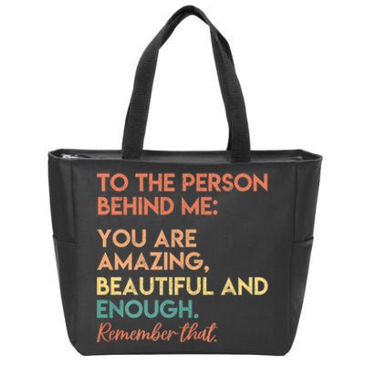 To The Person Behind Me You Are Amazing Beautiful And Enough Zip Tote Bag