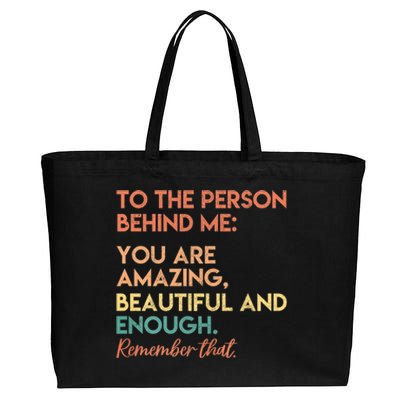 To The Person Behind Me You Are Amazing Beautiful And Enough Cotton Canvas Jumbo Tote