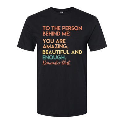 To The Person Behind Me You Are Amazing Beautiful And Enough Softstyle CVC T-Shirt