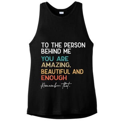 To The Person Behind Me You Are Amazing Beautiful And Enough Ladies PosiCharge Tri-Blend Wicking Tank