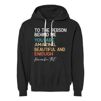 To The Person Behind Me You Are Amazing Beautiful And Enough Garment-Dyed Fleece Hoodie