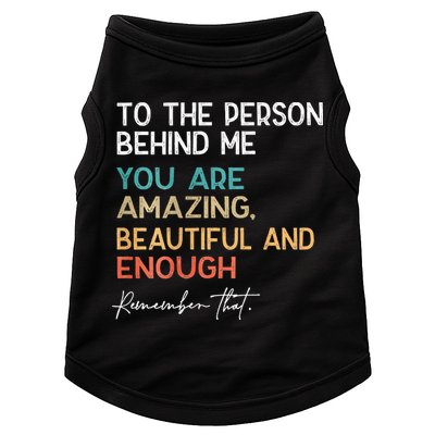 To The Person Behind Me You Are Amazing Beautiful And Enough Doggie Tank