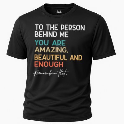 To The Person Behind Me You Are Amazing Beautiful And Enough Performance Shirt