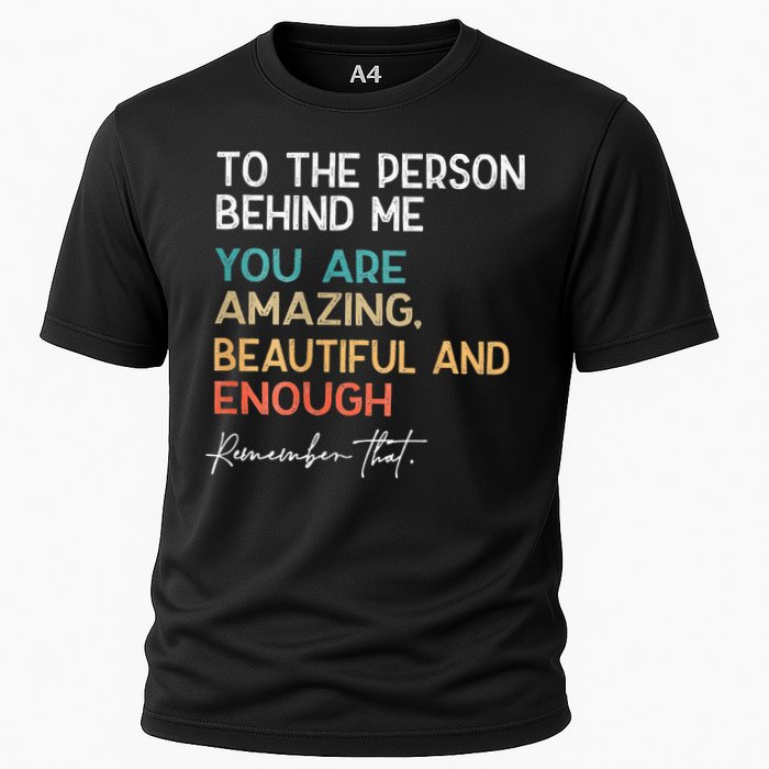 To The Person Behind Me You Are Amazing Beautiful And Enough Performance Shirt
