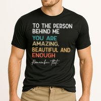 To The Person Behind Me You Are Amazing Beautiful And Enough Performance Shirt