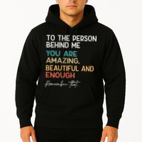 To The Person Behind Me You Are Amazing Beautiful And Enough Hoodie