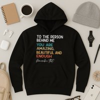 To The Person Behind Me You Are Amazing Beautiful And Enough Hoodie