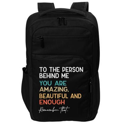 To The Person Behind Me You Are Amazing Beautiful And Enough Impact Tech Backpack