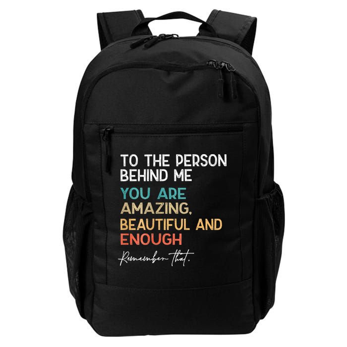 To The Person Behind Me You Are Amazing Beautiful And Enough Backpack
