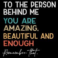 To The Person Behind Me You Are Amazing Beautiful And Enough Backpack