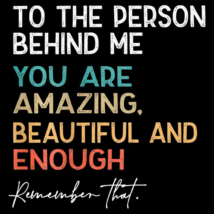 To The Person Behind Me You Are Amazing Beautiful And Enough Backpack