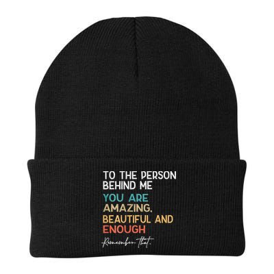To The Person Behind Me You Are Amazing Beautiful And Enough Beanie