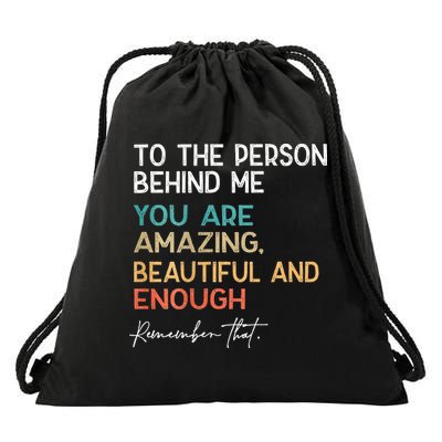 To The Person Behind Me You Are Amazing Beautiful And Enough Drawstring Bag