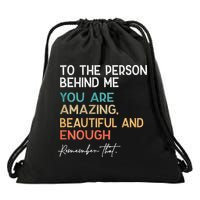 To The Person Behind Me You Are Amazing Beautiful And Enough Drawstring Bag