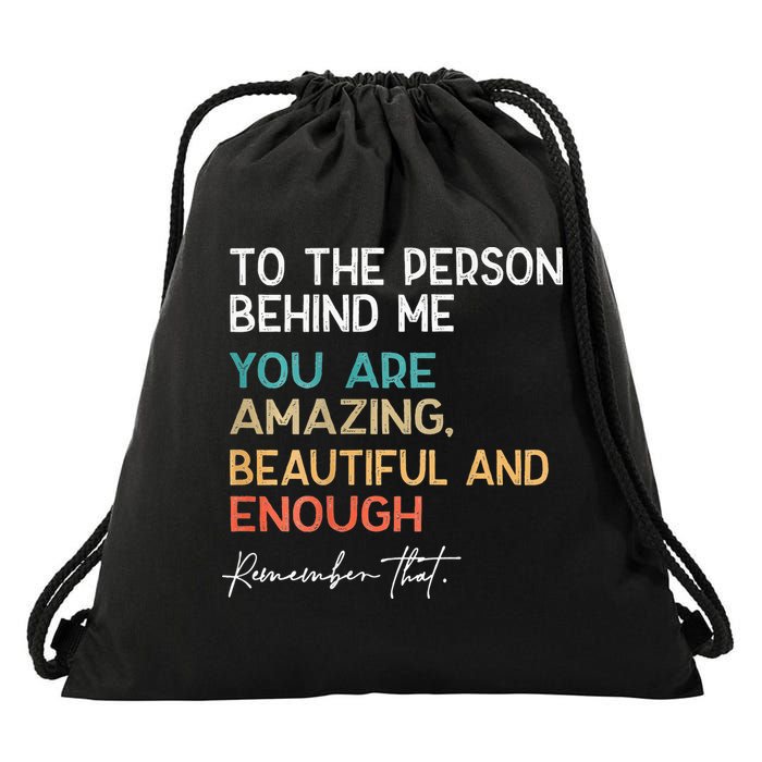 To The Person Behind Me You Are Amazing Beautiful And Enough Drawstring Bag