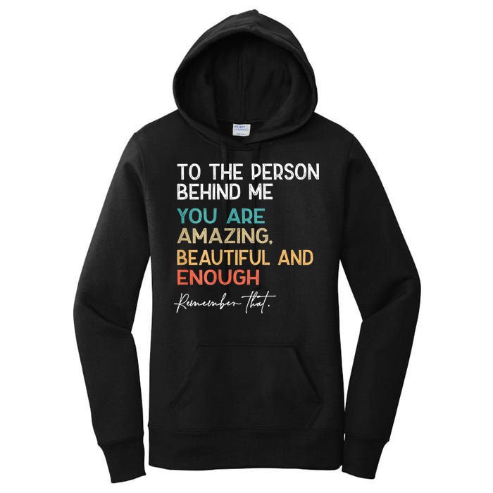 To The Person Behind Me You Are Amazing Beautiful And Enough Women's Pullover Hoodie