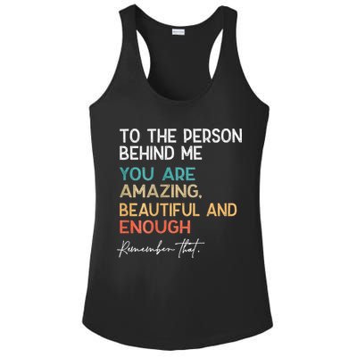 To The Person Behind Me You Are Amazing Beautiful And Enough Ladies PosiCharge Competitor Racerback Tank
