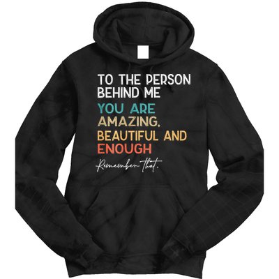 To The Person Behind Me You Are Amazing Beautiful And Enough Tie Dye Hoodie