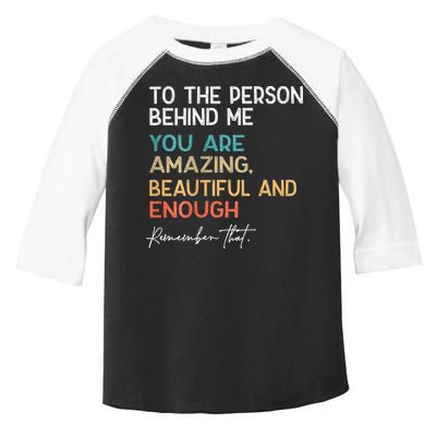 To The Person Behind Me You Are Amazing Beautiful And Enough Toddler Fine Jersey T-Shirt