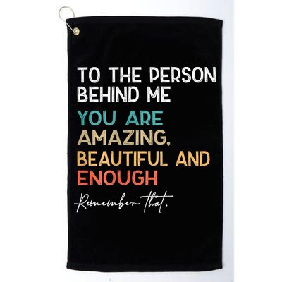 To The Person Behind Me You Are Amazing Beautiful And Enough Golf Towel