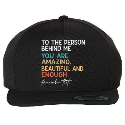 To The Person Behind Me You Are Amazing Beautiful And Enough Wool Snapback Cap