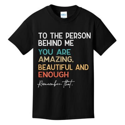 To The Person Behind Me You Are Amazing Beautiful And Enough Kids T-Shirt