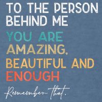 To The Person Behind Me You Are Amazing Beautiful And Enough Garment-Dyed Sweatshirt