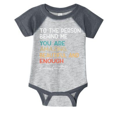 To The Person Behind Me You Are Amazing Beautiful And Enough Infant Baby Jersey Bodysuit