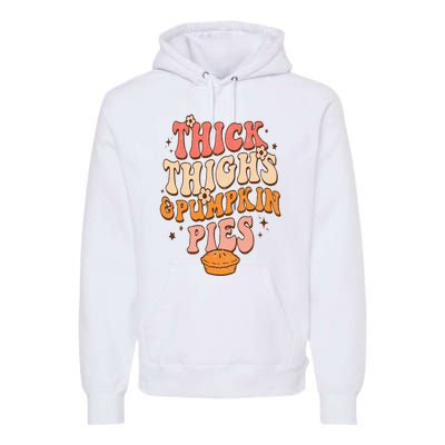 Thick Thighs Pumpkin Pies Autumn Thanksgiving  Premium Hoodie