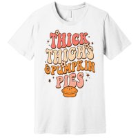 Thick Thighs Pumpkin Pies Autumn Thanksgiving  Premium T-Shirt