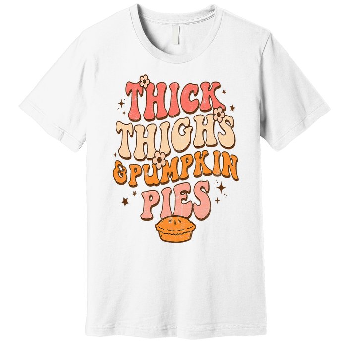 Thick Thighs Pumpkin Pies Autumn Thanksgiving  Premium T-Shirt