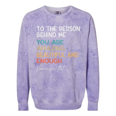 To The Person Behind Me You Are Amazing Beautiful And Enough Colorblast Crewneck Sweatshirt