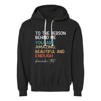 To The Person Behind Me You Are Amazing Beautiful And Enough Garment-Dyed Fleece Hoodie