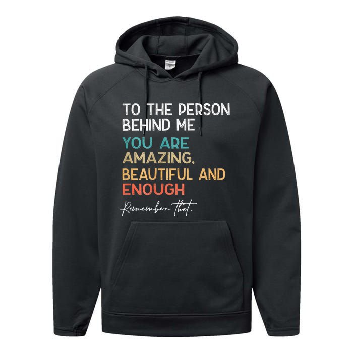 To The Person Behind Me You Are Amazing Beautiful And Enough Performance Fleece Hoodie