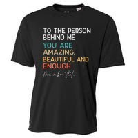 To The Person Behind Me You Are Amazing Beautiful And Enough Cooling Performance Crew T-Shirt