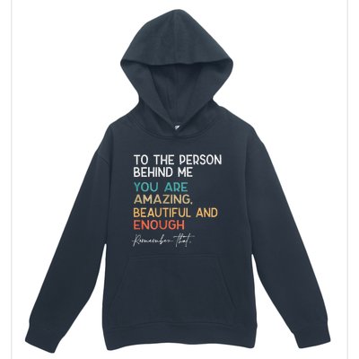 To The Person Behind Me You Are Amazing Beautiful And Enough Urban Pullover Hoodie