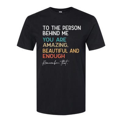 To The Person Behind Me You Are Amazing Beautiful And Enough Softstyle CVC T-Shirt