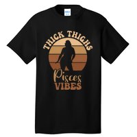 Thick Thighs Pisces Vibes Melanin Black Women Tall T-Shirt