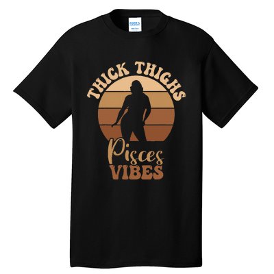 Thick Thighs Pisces Vibes Melanin Black Women Tall T-Shirt