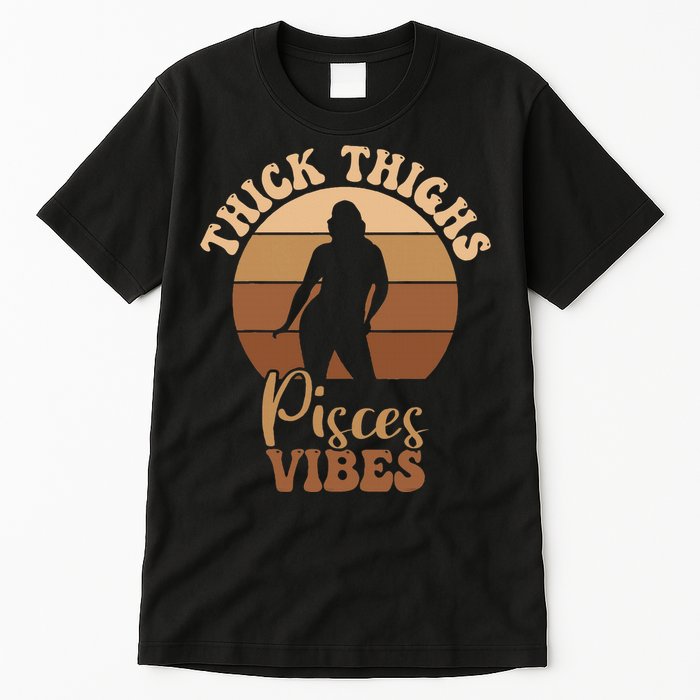 Thick Thighs Pisces Vibes Melanin Black Women Tall T-Shirt