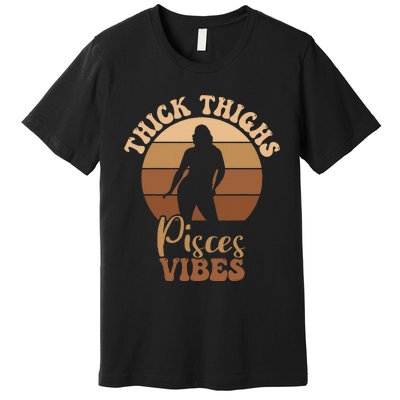 Thick Thighs Pisces Vibes Melanin Black Women Premium T-Shirt