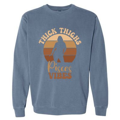 Thick Thighs Pisces Vibes Melanin Black Women Garment-Dyed Sweatshirt