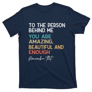 To The Person Behind Me You Are Amazing Beautiful And Enough T-Shirt