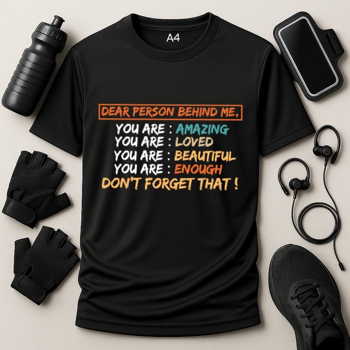 To The Person Behind Me You Are Amazing Beautiful And Enough Performance Shirt