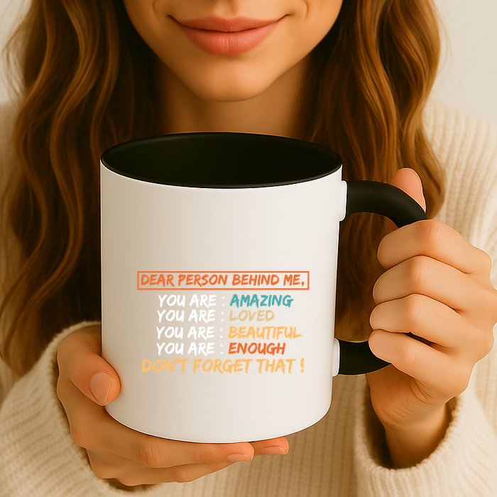 To The Person Behind Me You Are Amazing Beautiful And Enough Mug