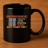 To The Person Behind Me You Are Amazing Beautiful And Enough 11oz C Handle Ceramic Mug